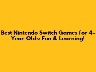 Best Nintendo Switch Games for 4-Year-Olds: Fun & Learning!
