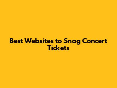 Best Websites to Snag Concert Tickets