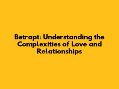 Betrapt: Understanding the Complexities of Love and Relationships