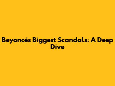 Beyoncé's Biggest Scandals: A Deep Dive