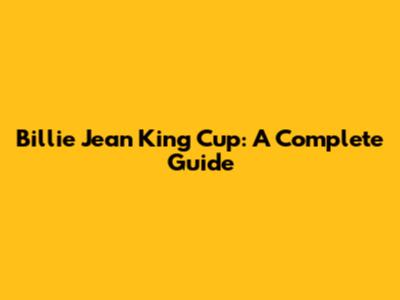 Billie Jean King Cup: A Complete Guide