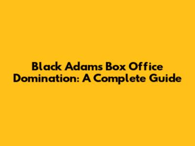 Black Adam's Box Office Domination: A Complete Guide