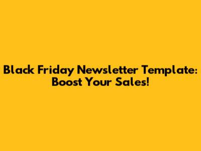 Black Friday Newsletter Template: Boost Your Sales!
