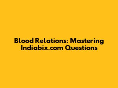 Blood Relations: Mastering Indiabix.com Questions