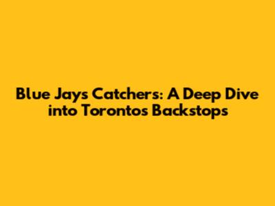 Blue Jays Catchers: A Deep Dive into Toronto's Backstops