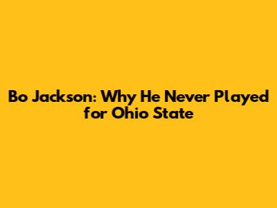 Bo Jackson: Why He Never Played for Ohio State