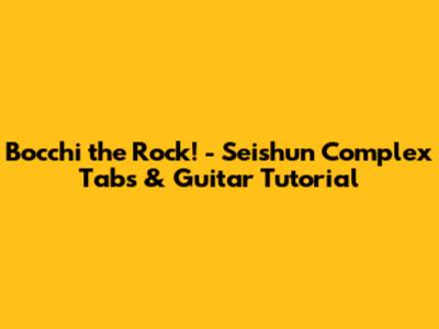 Bocchi the Rock! - Seishun Complex Tabs & Guitar Tutorial