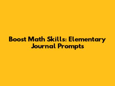 Boost Math Skills: Elementary Journal Prompts