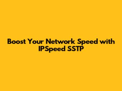 Boost Your Network Speed with IPSpeed SSTP