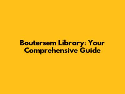 Boutersem Library: Your Comprehensive Guide