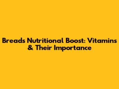 Bread's Nutritional Boost: Vitamins & Their Importance