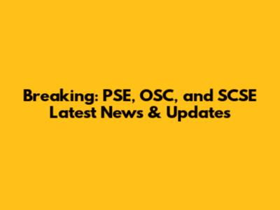 Breaking: PSE, OSC, and SCSE Latest News & Updates