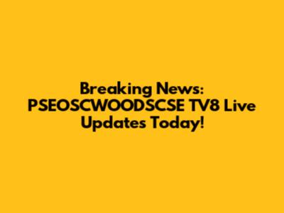 Breaking News: PSEOSCWOODSCSE TV8 Live Updates Today!