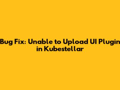 Bug Fix: Unable to Upload UI Plugin in Kubestellar