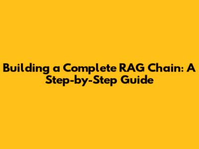Building a Complete RAG Chain: A Step-by-Step Guide