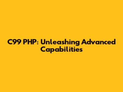 C99 PHP: Unleashing Advanced Capabilities
