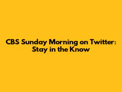 CBS Sunday Morning on Twitter: Stay in the Know