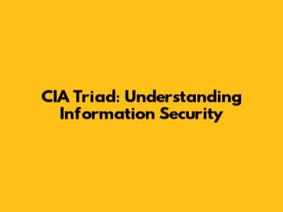 CIA Triad: Understanding Information Security