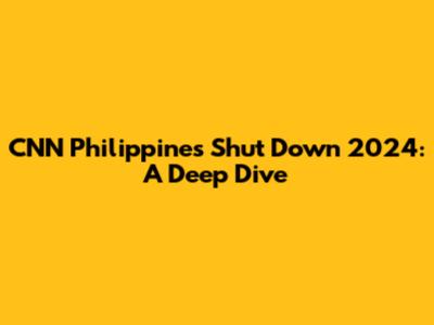 CNN Philippines Shut Down 2024: A Deep Dive