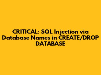 CRITICAL: SQL Injection via Database Names in CREATE/DROP DATABASE
