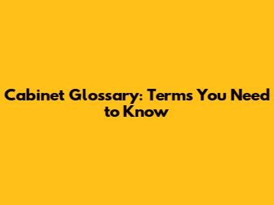 Cabinet Glossary: Terms You Need to Know