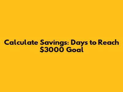 Calculate Savings: Days to Reach $3000 Goal