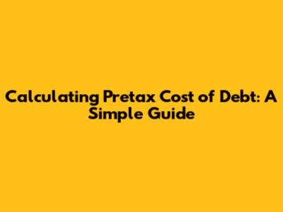 Calculating Pretax Cost of Debt: A Simple Guide