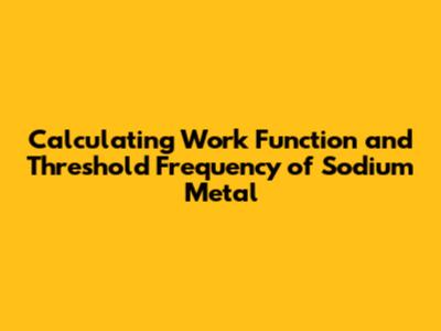 Calculating Work Function and Threshold Frequency of Sodium Metal