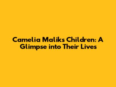 Camelia Malik's Children: A Glimpse into Their Lives