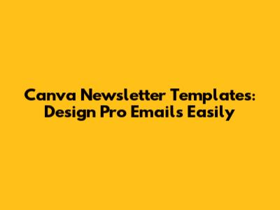 Canva Newsletter Templates: Design Pro Emails Easily