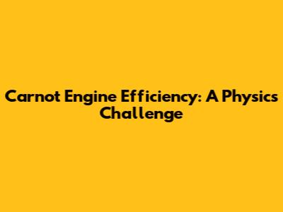 Carnot Engine Efficiency: A Physics Challenge