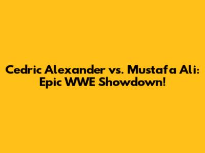 Cedric Alexander vs. Mustafa Ali: Epic WWE Showdown!