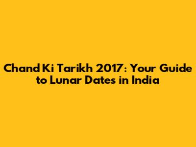 Chand Ki Tarikh 2017: Your Guide to Lunar Dates in India