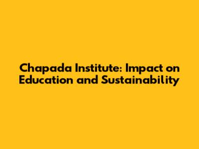 Chapada Institute: Impact on Education and Sustainability