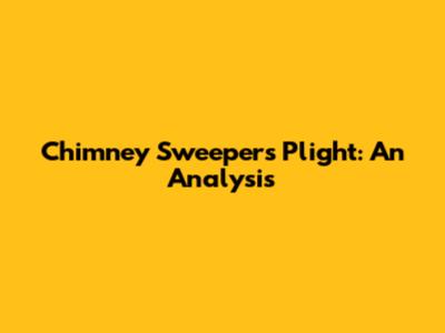 Chimney Sweeper's Plight: An Analysis