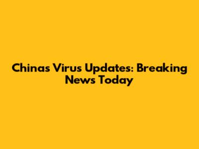 China's Virus Updates: Breaking News Today
