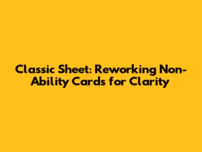 Classic Sheet: Reworking Non-Ability Cards for Clarity