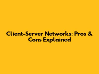 Client-Server Networks: Pros & Cons Explained