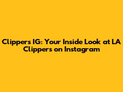 Clippers IG: Your Inside Look at LA Clippers on Instagram