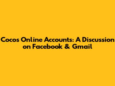 Coco's Online Accounts: A Discussion on Facebook & Gmail