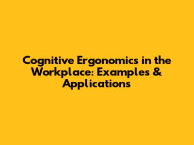 Cognitive Ergonomics in the Workplace: Examples & Applications