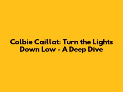 Colbie Caillat: Turn the Lights Down Low - A Deep Dive