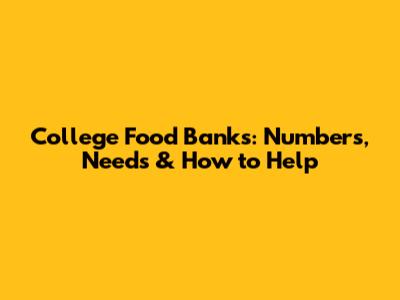 College Food Banks: Numbers, Needs & How to Help