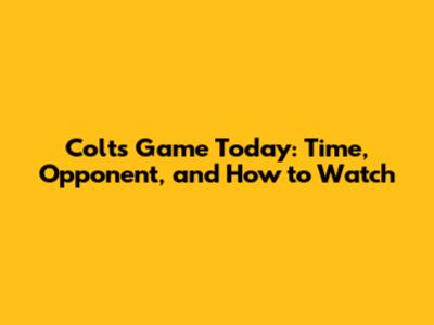 Colts Game Today: Time, Opponent, and How to Watch