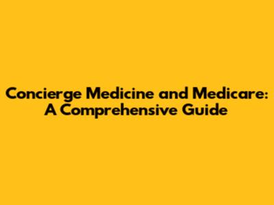 Concierge Medicine and Medicare: A Comprehensive Guide