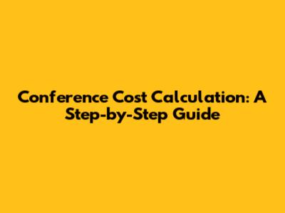 Conference Cost Calculation: A Step-by-Step Guide