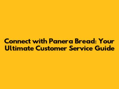 Connect with Panera Bread: Your Ultimate Customer Service Guide