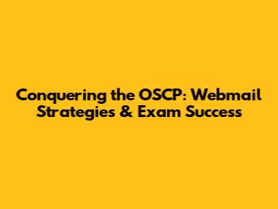 Conquering the OSCP: Webmail Strategies & Exam Success
