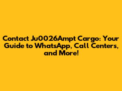 Contact Ju0026Ampt Cargo: Your Guide to WhatsApp, Call Centers, and More!