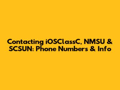 Contacting iOSClassC, NMSU & SCSUN: Phone Numbers & Info